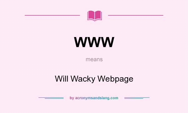 What does WWW mean? It stands for Will Wacky Webpage