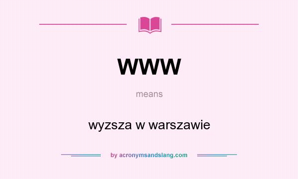 What does WWW mean? It stands for wyzsza w warszawie