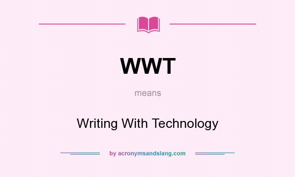 What does WWT mean? It stands for Writing With Technology