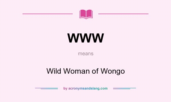 What does WWW mean? It stands for Wild Woman of Wongo