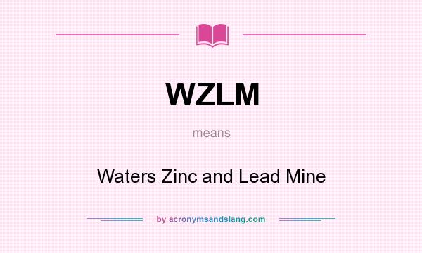 What does WZLM mean? It stands for Waters Zinc and Lead Mine