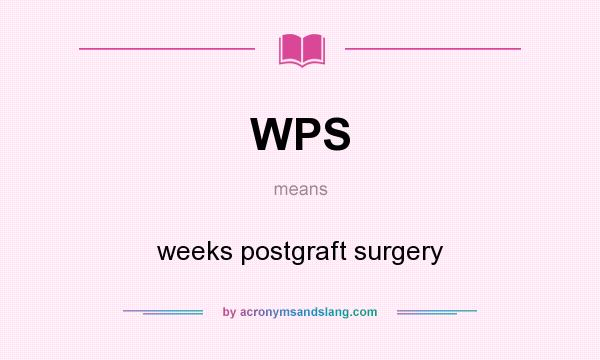 What does WPS mean? It stands for weeks postgraft surgery