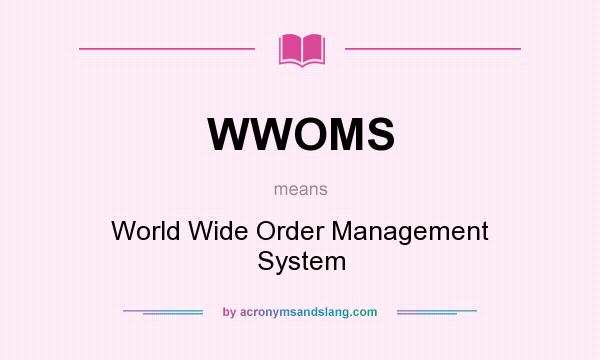 What does WWOMS mean? It stands for World Wide Order Management System