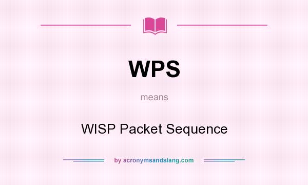 What does WPS mean? It stands for WISP Packet Sequence