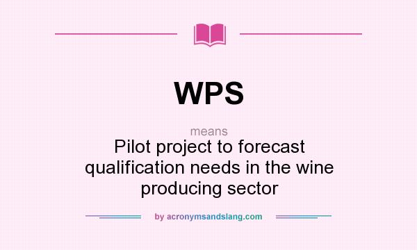 What does WPS mean? It stands for Pilot project to forecast qualification needs in the wine producing sector