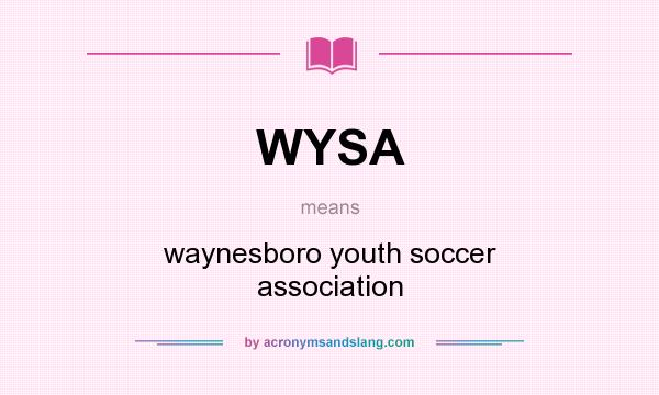 What does WYSA mean? It stands for waynesboro youth soccer association
