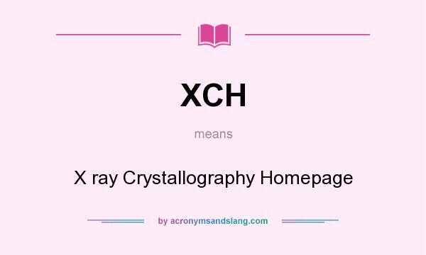 What does XCH mean? It stands for X ray Crystallography Homepage