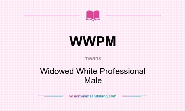 What does WWPM mean? It stands for Widowed White Professional Male