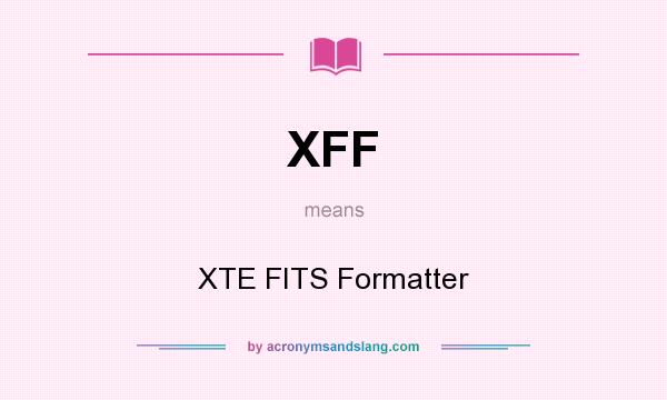 What does XFF mean? It stands for XTE FITS Formatter