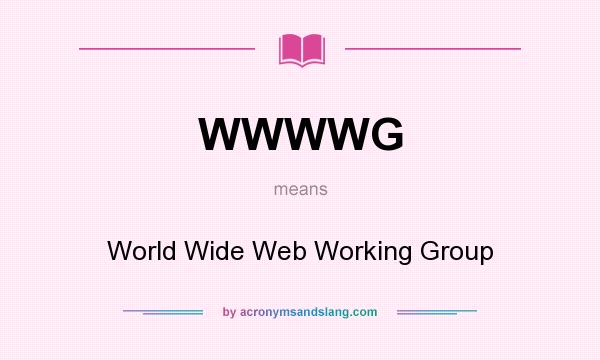 What does WWWWG mean? It stands for World Wide Web Working Group