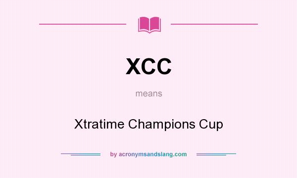 What does XCC mean? It stands for Xtratime Champions Cup