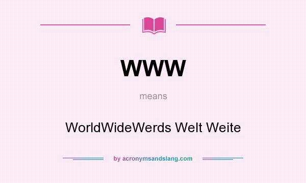 What does WWW mean? It stands for WorldWideWerds Welt Weite