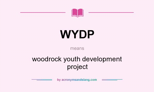 What does WYDP mean? It stands for woodrock youth development project