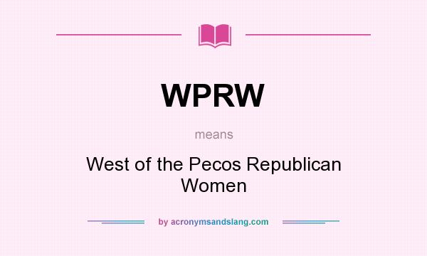 What does WPRW mean? It stands for West of the Pecos Republican Women