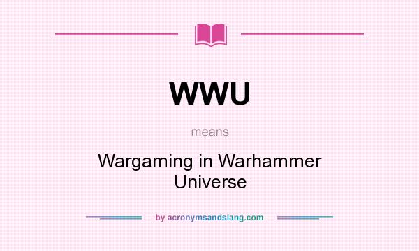 What does WWU mean? It stands for Wargaming in Warhammer Universe
