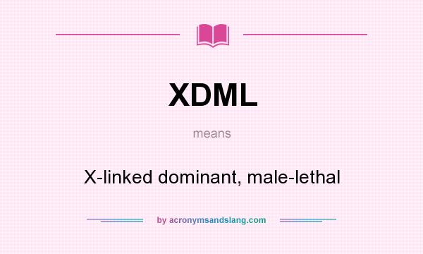 What does XDML mean? It stands for X-linked dominant, male-lethal