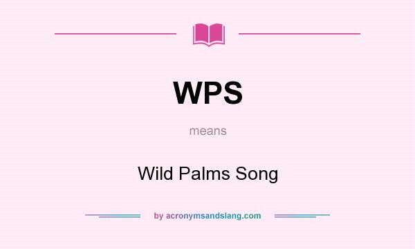 What does WPS mean? It stands for Wild Palms Song