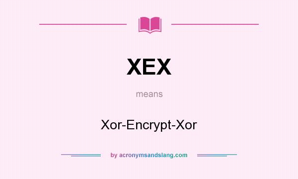 What does XEX mean? It stands for Xor-Encrypt-Xor