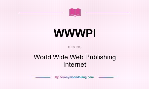 What does WWWPI mean? It stands for World Wide Web Publishing Internet