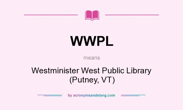 What does WWPL mean? It stands for Westminister West Public Library (Putney, VT)