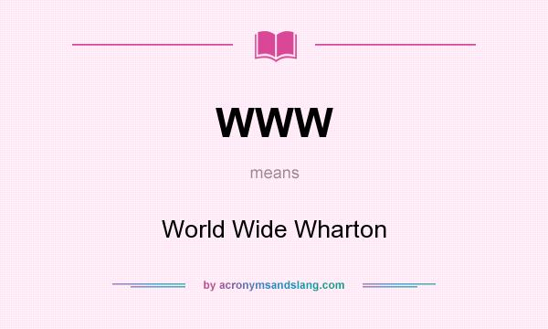 What does WWW mean? It stands for World Wide Wharton