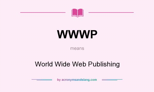 What does WWWP mean? It stands for World Wide Web Publishing