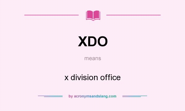 What does XDO mean? It stands for x division office