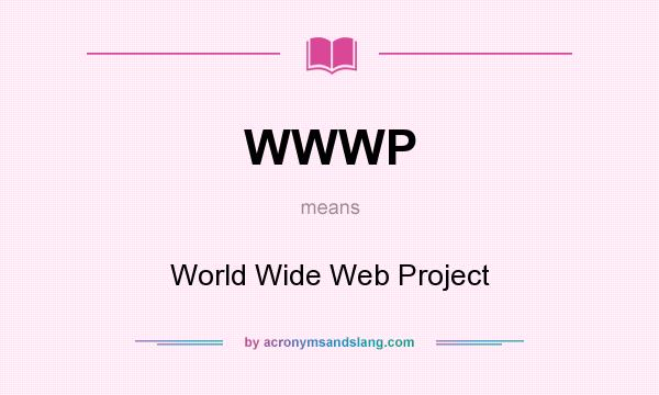 What does WWWP mean? It stands for World Wide Web Project