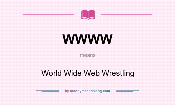 What does WWWW mean? It stands for World Wide Web Wrestling