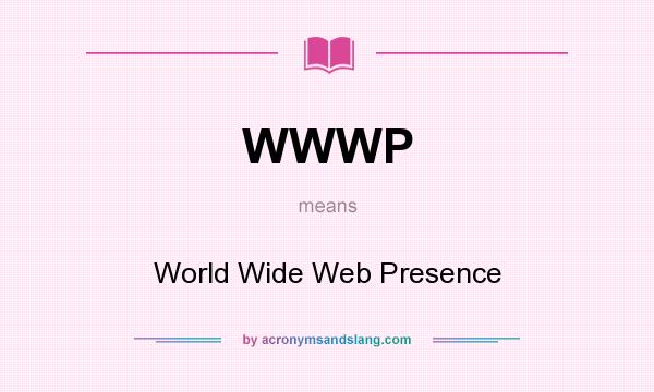 What does WWWP mean? It stands for World Wide Web Presence