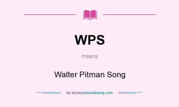 What does WPS mean? It stands for Walter Pitman Song