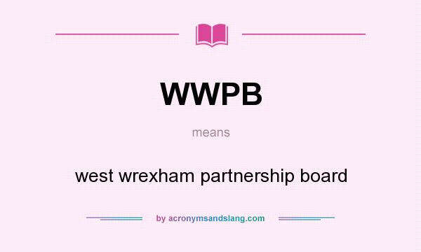 What does WWPB mean? It stands for west wrexham partnership board