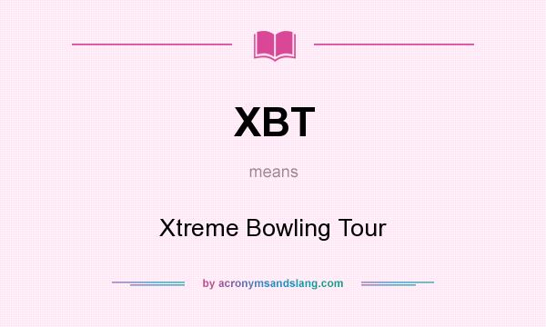 What does XBT mean? It stands for Xtreme Bowling Tour