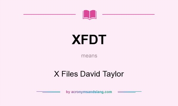 What does XFDT mean? It stands for X Files David Taylor