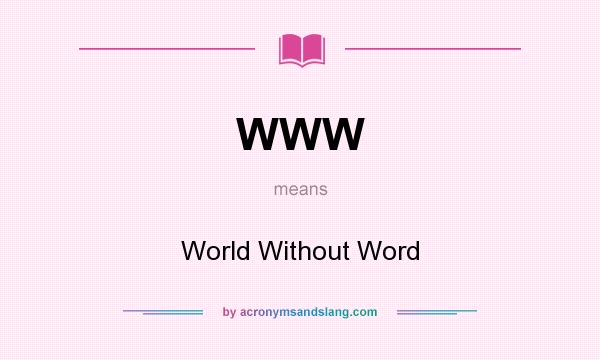 What does WWW mean? It stands for World Without Word