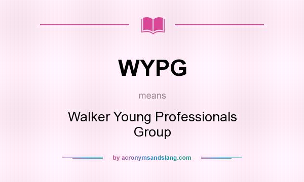What does WYPG mean? It stands for Walker Young Professionals Group