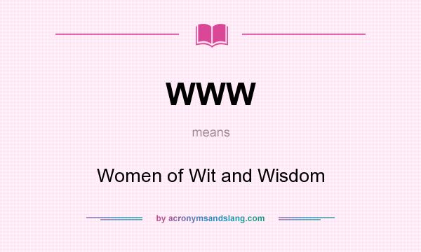 What does WWW mean? It stands for Women of Wit and Wisdom