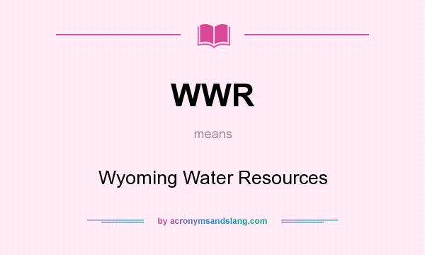 What does WWR mean? It stands for Wyoming Water Resources