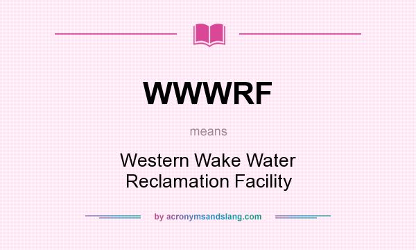 What does WWWRF mean? It stands for Western Wake Water Reclamation Facility