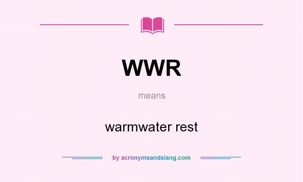 What does WWR mean? It stands for warmwater rest