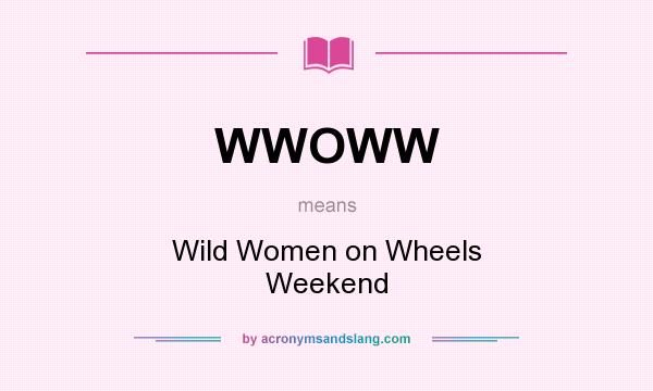 What does WWOWW mean? It stands for Wild Women on Wheels Weekend