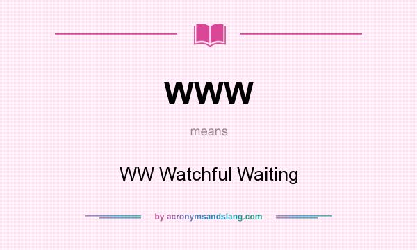 What does WWW mean? It stands for WW Watchful Waiting