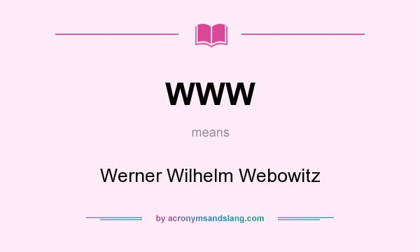 What does WWW mean? It stands for Werner Wilhelm Webowitz