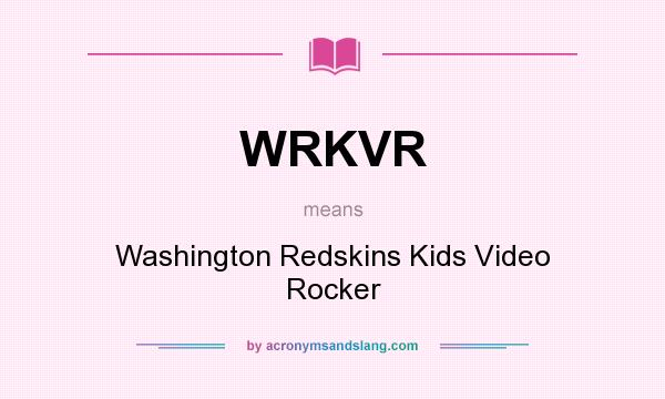 What does WRKVR mean? It stands for Washington Redskins Kids Video Rocker
