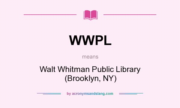 What does WWPL mean? It stands for Walt Whitman Public Library (Brooklyn, NY)