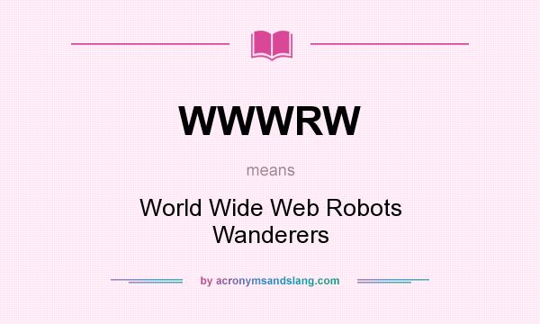 What does WWWRW mean? It stands for World Wide Web Robots Wanderers