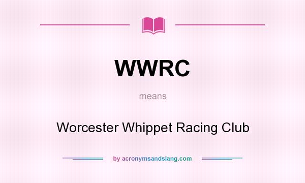 What does WWRC mean? It stands for Worcester Whippet Racing Club
