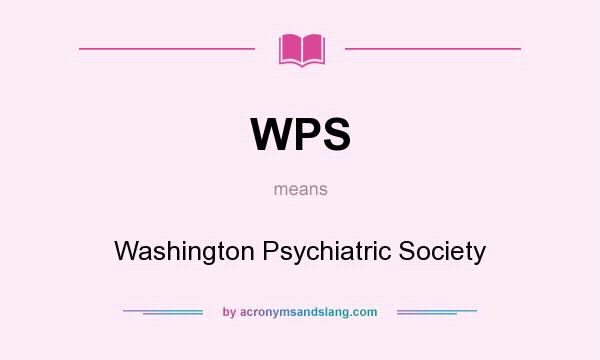 What does WPS mean? It stands for Washington Psychiatric Society