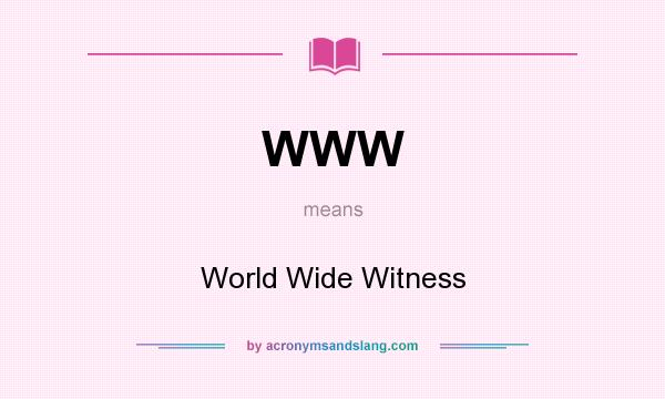 What does WWW mean? It stands for World Wide Witness