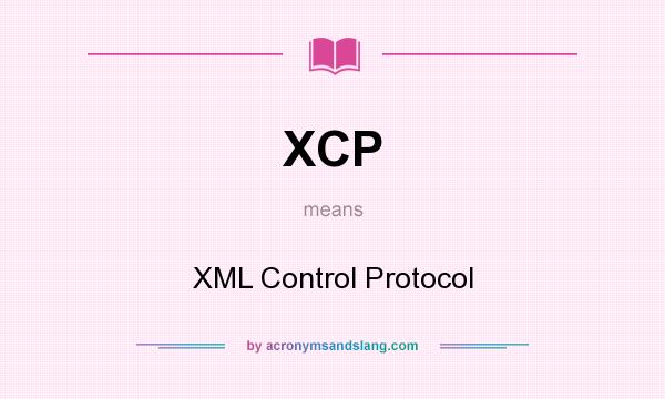 What does XCP mean? It stands for XML Control Protocol